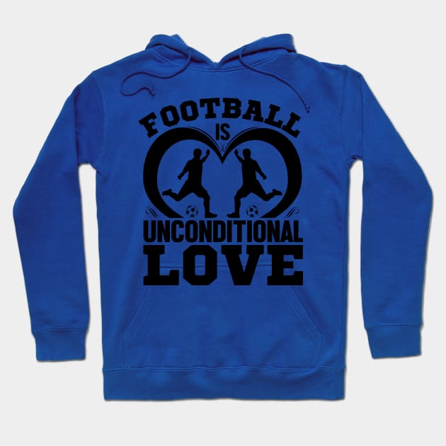 Football is unconditional love Hoodie by mohamadbaradai